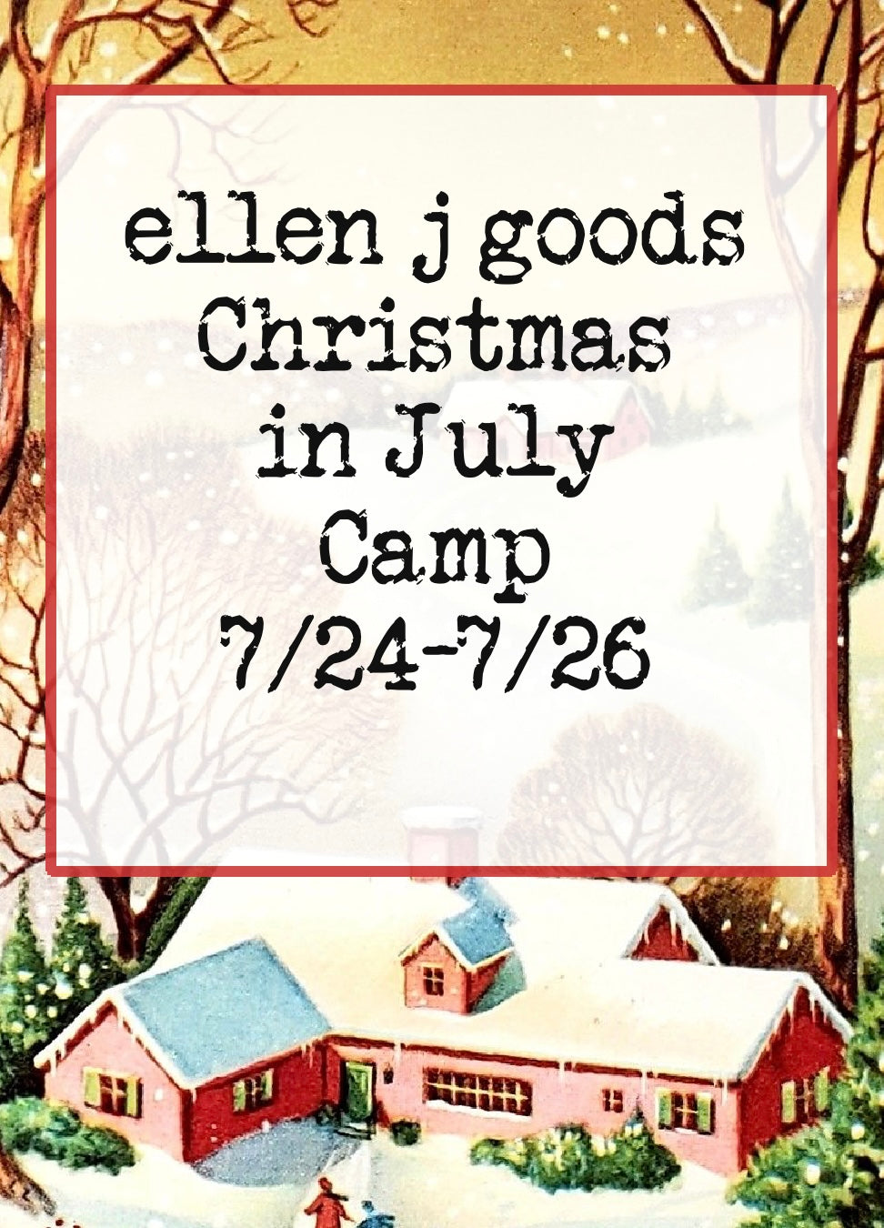 ellen j goods Christmas in July Camp 7/24-7/26